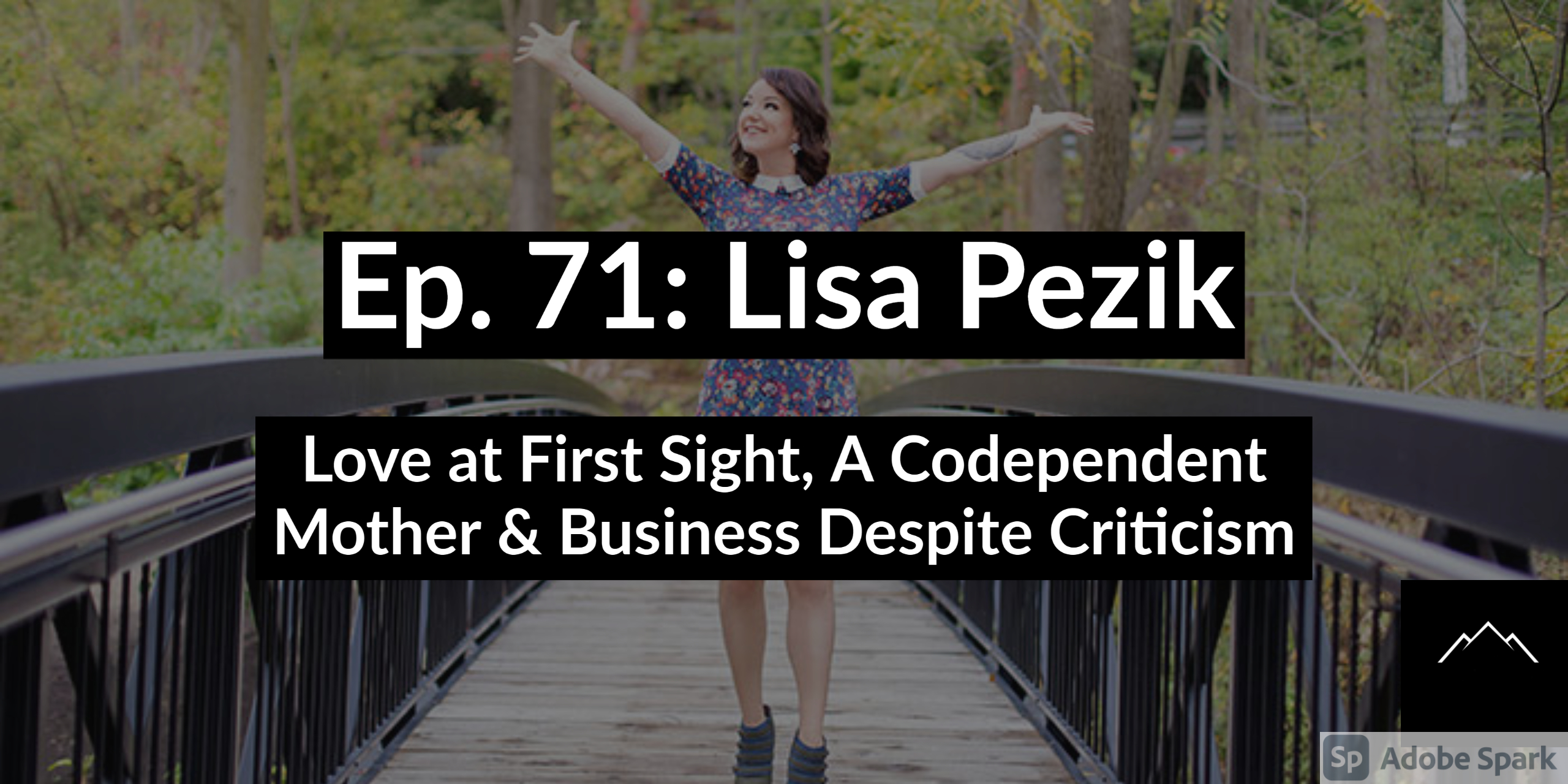 Ep. 71: Lisa Pezik | Love at First Sight, A Codependent Mother & Business Despite Criticism