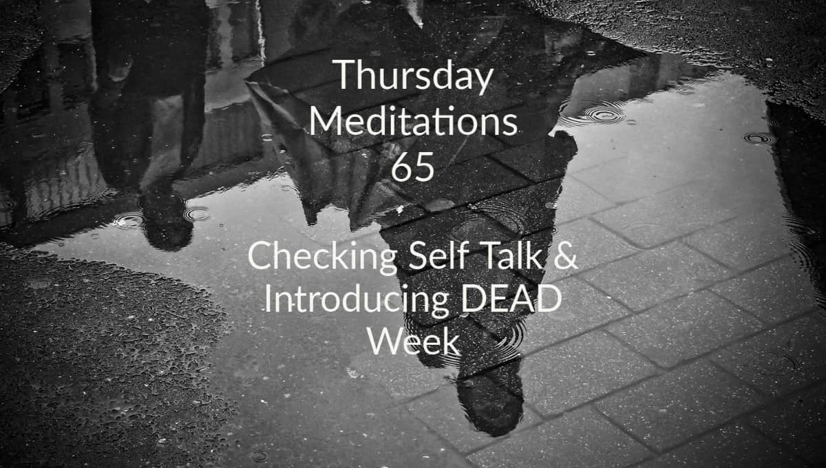 TM 65: Checking Self Talk & Introducing DEAD Week
